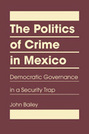 The Politics of Crime in Mexico: Democratic Governance in a Security Trap