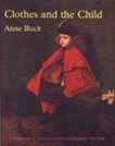 Clothes and the Child:  A Handbook of Children's Dress in England, 1500-1900