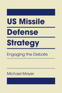 US Missile Defense Strategy: Engaging the Debate 