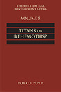 The Multilateral Development Banks: Volume 5, Titans or Behemoths?