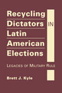 Recycling Dictators in Latin American Elections: Legacies of Military Rule