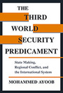 The Third World Security Predicament:  State Making, Regional Conflict, and the International System
