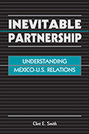 Inevitable Partnership: Understanding Mexico-U.S. Relations