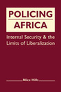 Policing Africa: Internal Security and the Limits of Liberalization
