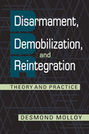Disarmament, Demobilization, and Reintegration: Theory and Practice
