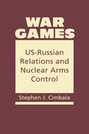 War Games:  US-Russian Relations and Nuclear Arms Control