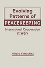 Evolving Patterns of Peacekeeping: International Cooperation at Work