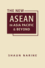 The New ASEAN in Asia Pacific and Beyond