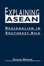 Explaining ASEAN: Regionalism in Southeast Asia