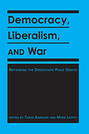 Democracy, Liberalism, and War: Rethinking the Democratic Peace Debates