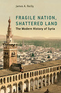 Fragile Nation, Shattered Land: The Modern History of Syria