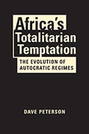 Africa’s Totalitarian Temptation: The Evolution of Autocratic Regimes 