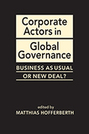 Corporate Actors in Global Governance: Business as Usual or New Deal?