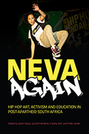 Neva Again: Hip Hop Art, Activism, and Education in Post-Apartheid South Africa