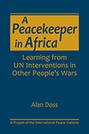 A Peacekeeper in Africa: Learning from UN Interventions in Other People’s Wars
