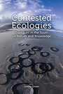 Contested Ecologies:  Dialogues in the South on Nature and Knowledge 
