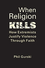 When Religion Kills: How Extremists Justify Violence Through Faith