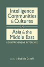 Intelligence Communities and Cultures in Asia and the Middle East: A Comprehensive Reference