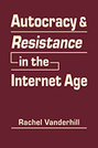 Autocracy and Resistance in the Internet Age