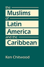 The Muslims of Latin America and the Caribbean