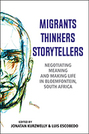 Migrants, Thinkers, Storytellers: Negotiating Meaning and Making Life in Bloemfontein, South Africa