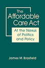The Affordable Care Act: At the Nexus of Politics and Policy