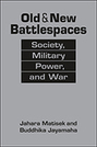 Old and New Battlespaces: Society, Military Power, and War