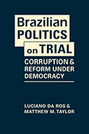 Brazilian Politics on Trial: Corruption and Reform Under Democracy