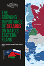 The Growing Importance of Belarus on NATO’s Eastern Flank