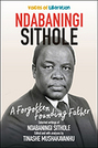 Ndabaningi Sithole: A Forgotten Founding Father