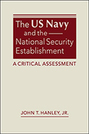 The US Navy and the National Security Establishment: A Critical Assessment