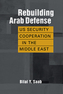 Rebuilding Arab Defense: US Security Cooperation in the Middle East