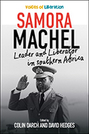 Samora Machel: Leader and Liberator in Southern Africa