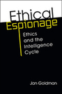 Ethical Espionage: Ethics and the Intelligence Cycle