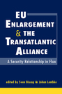 EU Enlargement and the Transatlantic Alliance: A Security Relationship in Flux