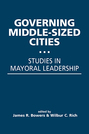 Governing Middle-Sized Cities: Studies in Mayoral Leadership