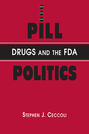 Pill Politics: Drugs and the FDA