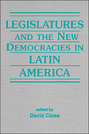 Legislatures and the New Democracies in Latin America