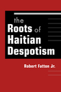 The Roots of Haitian Despotism