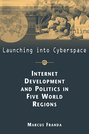 Launching into Cyberspace: Internet Development and Politics in Five World Regions