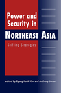 Power and Security in Northeast Asia: Shifting Strategies