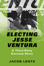 Electing Jesse Ventura: A Third-Party Success Story
