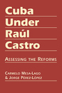 Cuba Under Raúl Castro: Assessing the Reforms