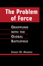 The Problem of Force:  Grappling with the Global Battlefield