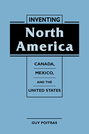 Inventing North America: Canada, Mexico, and the United States