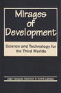 Mirages of Development: Science and Technology for the Third Worlds