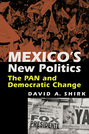 Mexico's New Politics: The PAN and Democratic Change