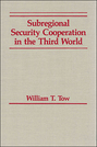 Subregional Security Cooperation in the Third World