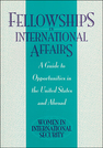 Fellowships in International Affairs: A Guide to Opportunities in the United States and Abroad