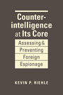 Counterintelligence at Its Core: Assessing and Preventing Foreign Espionage